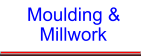Millwork Moulding &